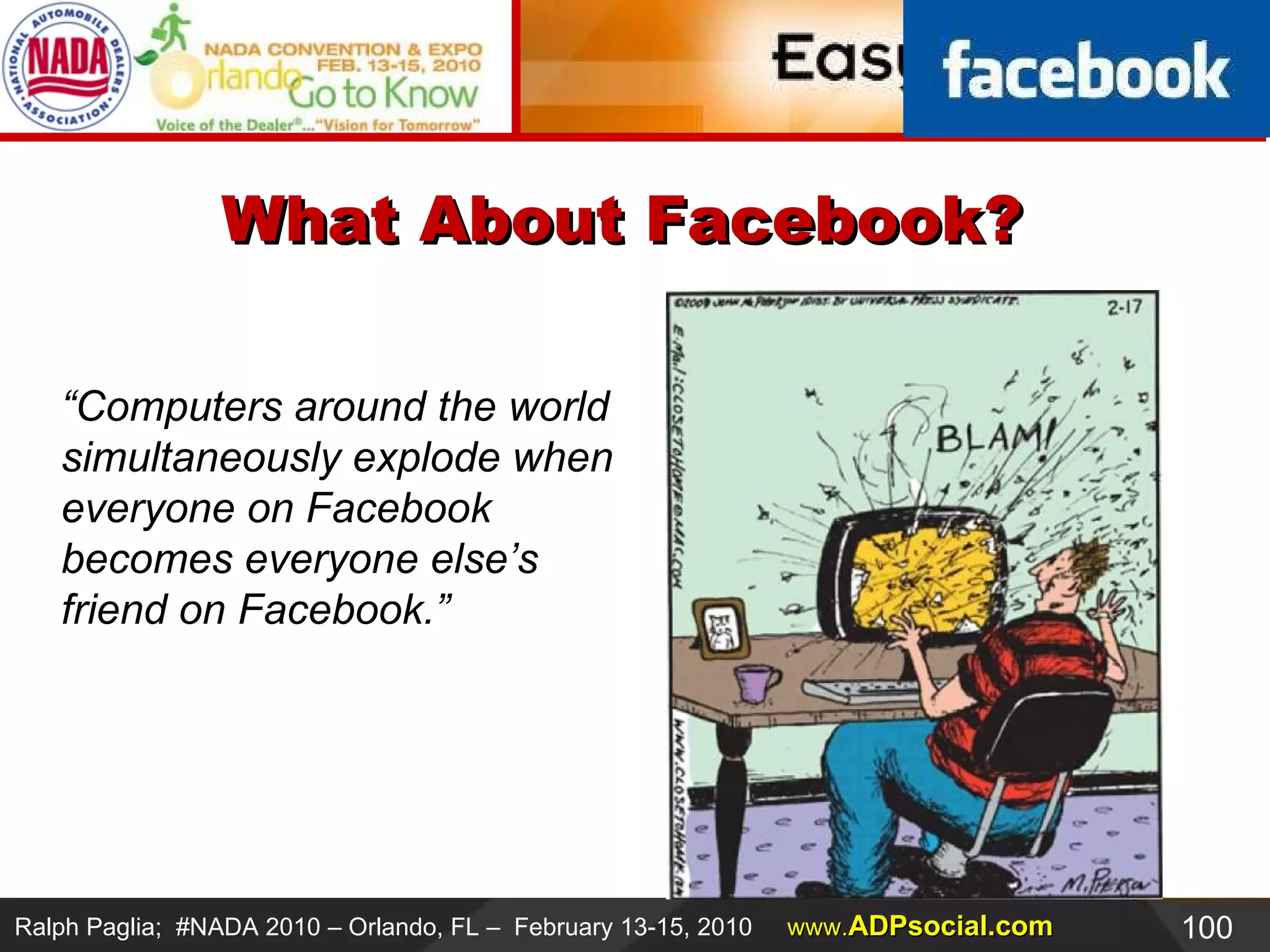 What About Facebook? “ Computers around the world  simultaneously explode when  everyone on Facebook  becomes everyone else’s  friend on Facebook.” 