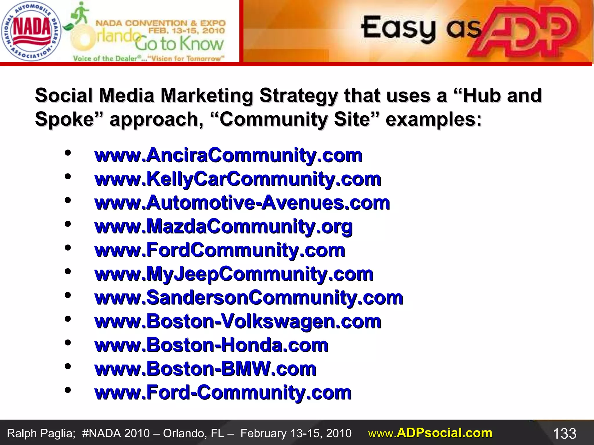 Social Media Marketing Strategy that uses a “Hub and Spoke” approach, “Community Site” examples: www.AnciraCommunity.com   www.KellyCarCommunity.com   www.Automotive-Avenues.com   www.MazdaCommunity.org   www.FordCommunity.com   www.MyJeepCommunity.com   www.SandersonCommunity.com   www.Boston-Volkswagen.com   www.Boston-Honda.com   www.Boston-BMW.com   www.Ford-Community.com   