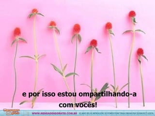 e por isso estou ompartilhando-a com vocês!   