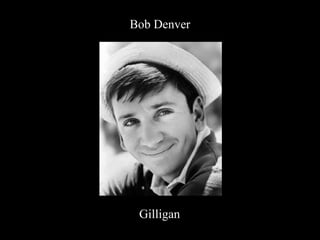 Bob Denver Gilligan 