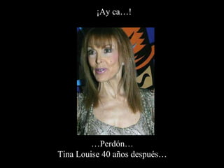 ¡Ay ca…! … Perdón… Tina Louise 40 años después… 
