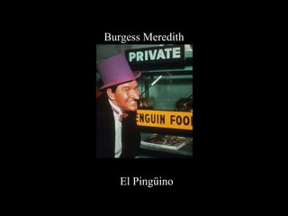 Burgess Meredith El Pingüino 