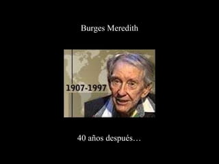 Burges Meredith 40 años después… 