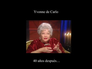 Yvonne de Carlo 40 años después… 