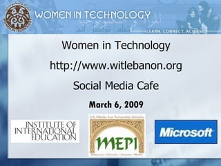 Women in Technology http://www.witlebanon.org Social Media Cafe March 6, 2009 