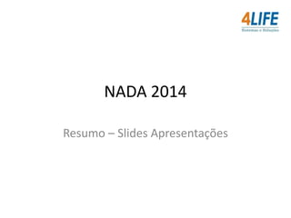 NADA 2014
Resumo – Slides Apresentações

 
