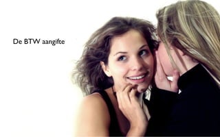 De BTW aangifte
 