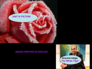 INDIAN WRITING IN ENGLISH Aravind Adiga   The White Tiger UNIT IV FICTION 