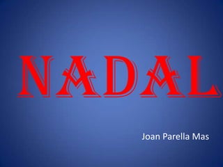 NADAL
   Joan Parella Mas
 