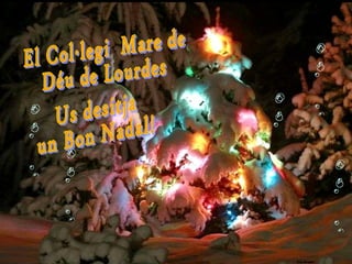 El Col·legi  Mare de  Déu de Lourdes Us desitja  un Bon Nadal! 