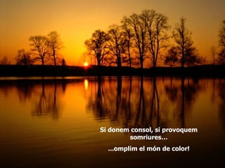 Si donem consol, si provoquem somriures… ...omplim el món de color! 