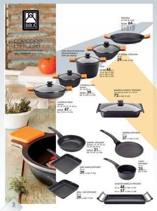 colección
EFFICIENTEn aluminio fundido, con fondo de gran
espesor, apta para todo tipo de cocinas.
CACEROLA BAJA
Medidas:
24, 28, 30, 32, 36, 40 cm.
DESDE 47,95 €
Ref. 51.331 a 51.336
ASADOR PARRILLA EFFICIENT
35 cm. 48,95 € Ref. 51.347
45 cm. 57,95 € Ref. 51.348
CACEROLA CÓNCAVA
28 cm.
59,90 € Ref. 51.352
PAELLERA
Sin tapa de cristal.
DESDE 64,95 €
32 cm. Ref. 51.349
36 cm. Ref. 51.350
40 cm. Ref. 51.351
SARTÉN EFFICIENT
Medidas: 16, 18, 20, 22,
24, 26, 28, 30 cm.
DESDE 21,95 €
Ref. 51.337 a 51.344
CAZO
EFFICIENT
16 cm.
25,95 €
Ref. 51.355
GRILL LISO EFFICIENT
28 cm.
39,90 € Ref. 51.345
GRILL RAYAS EFFICIENT
28 cm.
39,90 € Ref. 51.346
CREPERA EFFICIENT
26 cm.
37,95 € Ref. 51.354
CON ASAS DE SILICONA
DESMONTABLES y
TAPA DE CRISTAL
OLLA
DESDE 44,95 €
20 cm. Ref. 51.356
24 cm. Ref. 51.357
28 cm. Ref. 51.358
CACEROLA ALTA
Medidas:
20, 24, 28 cm.
DESDE 39,95 €
Ref. 51.328 a 51.330
BANDEJA HORNO EFFICIENT
Con tapa de cristal. 41 x 29 cm.
72,95 € Ref. 51.353
38
 