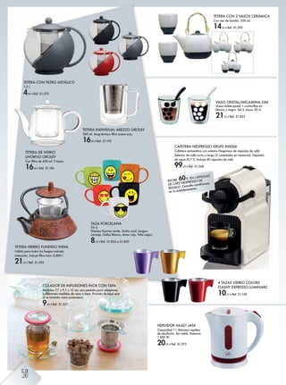 TETERA DE VIDRIO
LIVORNO OROLEY
hg Ûemkh ]^ /)) fe' . mZsZl'
16,95 € Ref. 51.194
CAFETERA NESPRESSO KRUPS INISSIA
Cafetera automática con sistema Nespresso de cápsulas de café.
Selector de café corto o largo (2 cantidades en memoria). Depósito
de agua (0,7 l). Incluye 40 cápsulas de café.
99,00 € Ref. 51.268
TETERA HIERRO FUNDIDO INDIA
Válida para todos los fuegos incluido
bg]nb·g% bgenr^ Ûemkh bghq' )%1)) e'
21,95 € Ref. 51.292
TETERA CON FILTRO METÁLICO
1,2 l.
4,95 € Ref. 51.575
TETERA CON 2 VASOS CERÁMICA
Con asa de bambú. 550 ml.
14,95 € Ref. 51.595
VASO CRISTAL/MELAMINA ZAK
Vasos doble pared + cucharillas en
blanco y negro. Set 2 vasos. 20 cl.
21,95 € Ref. 51.823
COLADOR DE INFUSIONES INOX CON TAPA
Medidas 7,7 x 9,1 x 12 cm, con pestaña para adaptarse
a diferentes medidas de vaso o taza. Provisto de tapa que
sirve también como posavasos.
9,95 € Ref. 51.327
TETERA INDIVIDUAL AREZZO OROLEY
,)) fe' Fn` m®kfbh Ûemkh Z^kh bghq'
16,95 € Ref. 51.195
HERVIDOR HA421 JATA
Capacidad 1 l. Máxima rapidez
de ebullición. Sin cable. Potencia
1.000 W.
20,95 € Ref. 51.375
TAZA PORCELANA
35 cl.
Diseños Sonrisa verde, Guiño azul, Lengua
naranja, Gafas Blanco, Amor rojo, Feliz negro
8,25 € Ref. 51.824 a 51.829
4 TAZAS VIDRIO COLORS
FLASHY EXPRESSO LUMINARC
10,25 € Ref. 51.138
RECIBE 60€ EN CÁPSULAS
DE CAFÉ NESPRESSO DE
REGALO. Consulta condiciones
en tu establecimiento.
50
 