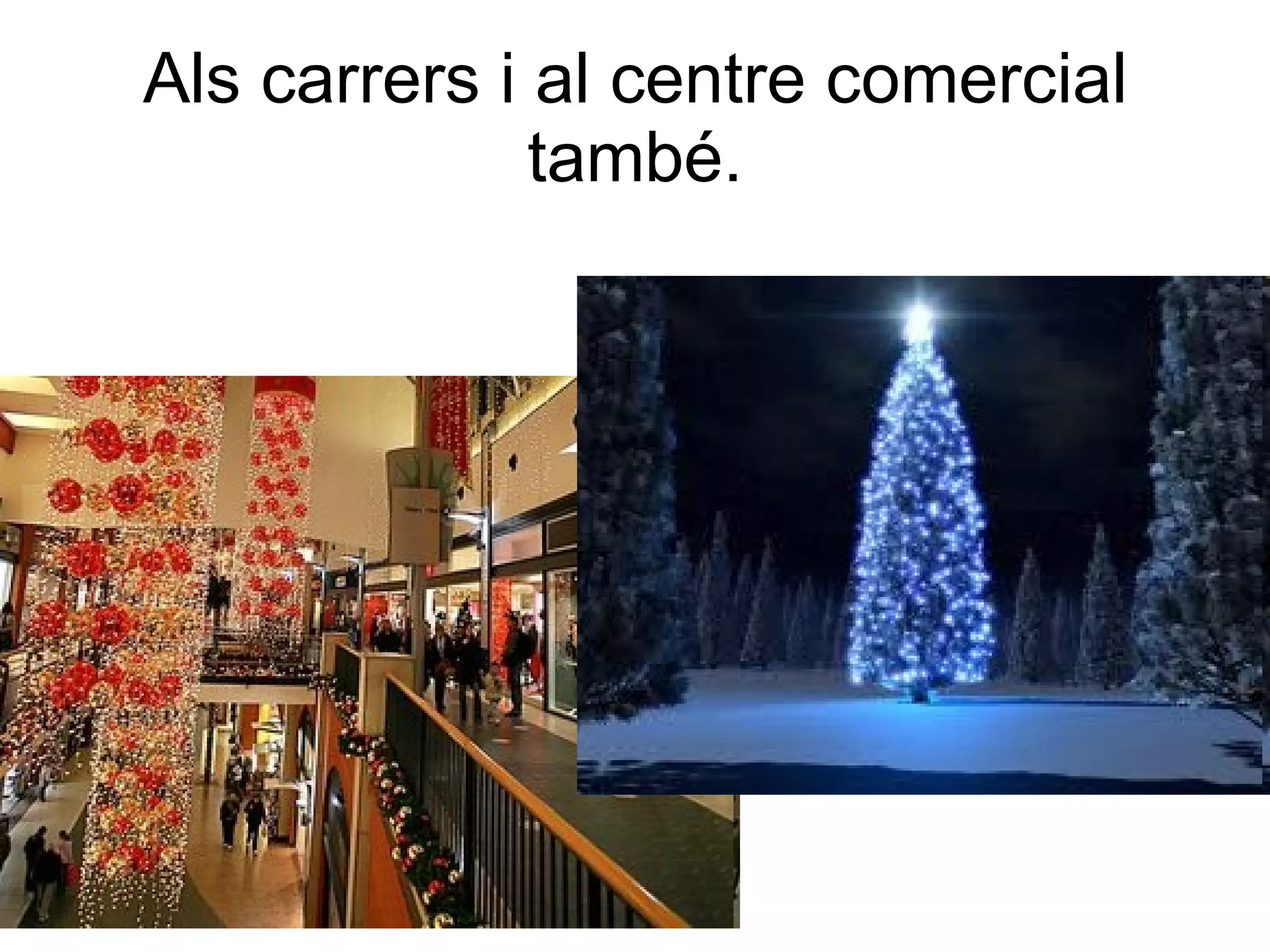 Als carrers i al centre comercial també. 