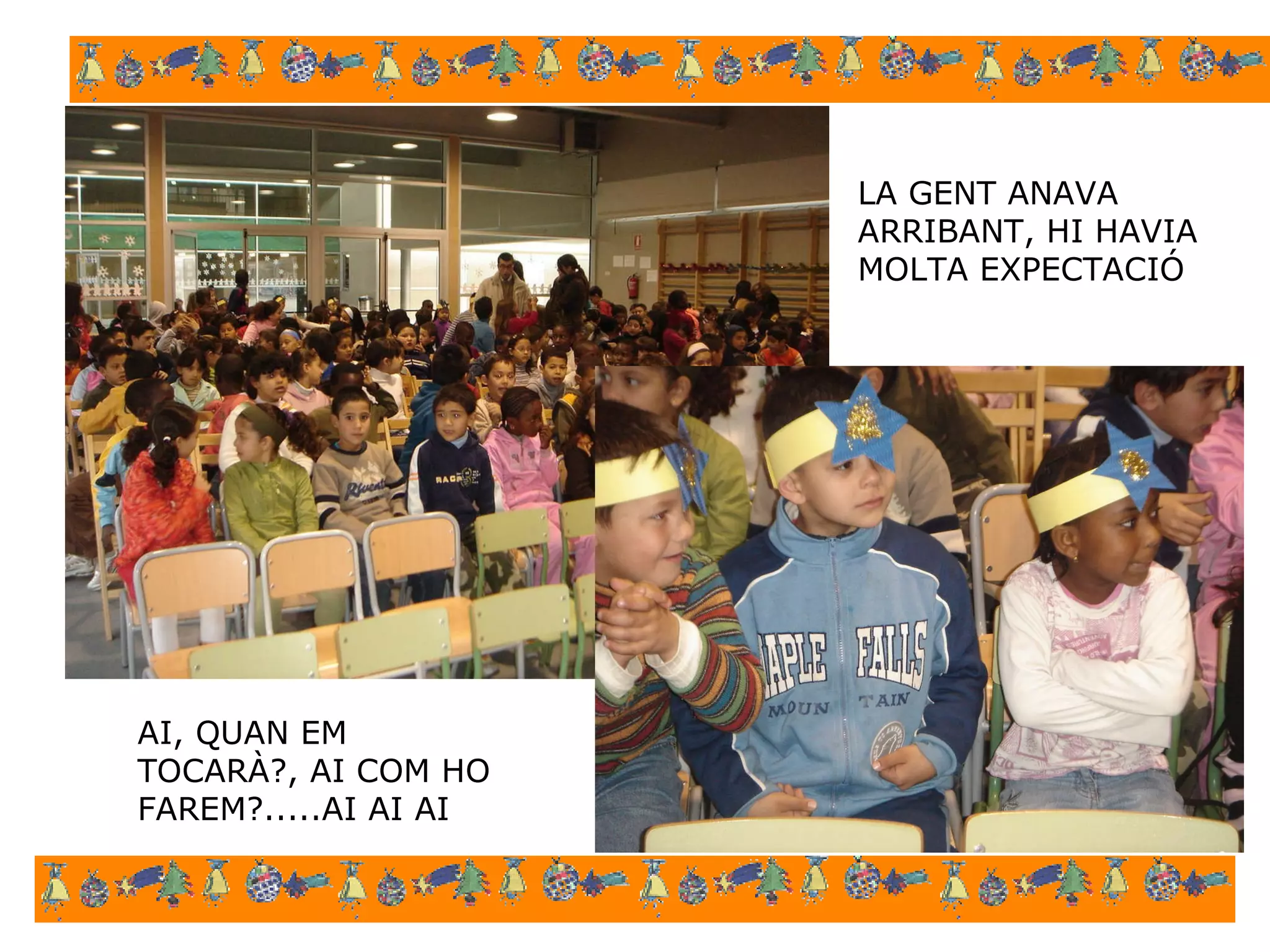 LA GENT ANAVA ARRIBANT, HI HAVIA MOLTA EXPECTACIÓ AI, QUAN EM TOCARÀ?, AI COM HO FAREM?.....AI AI AI 