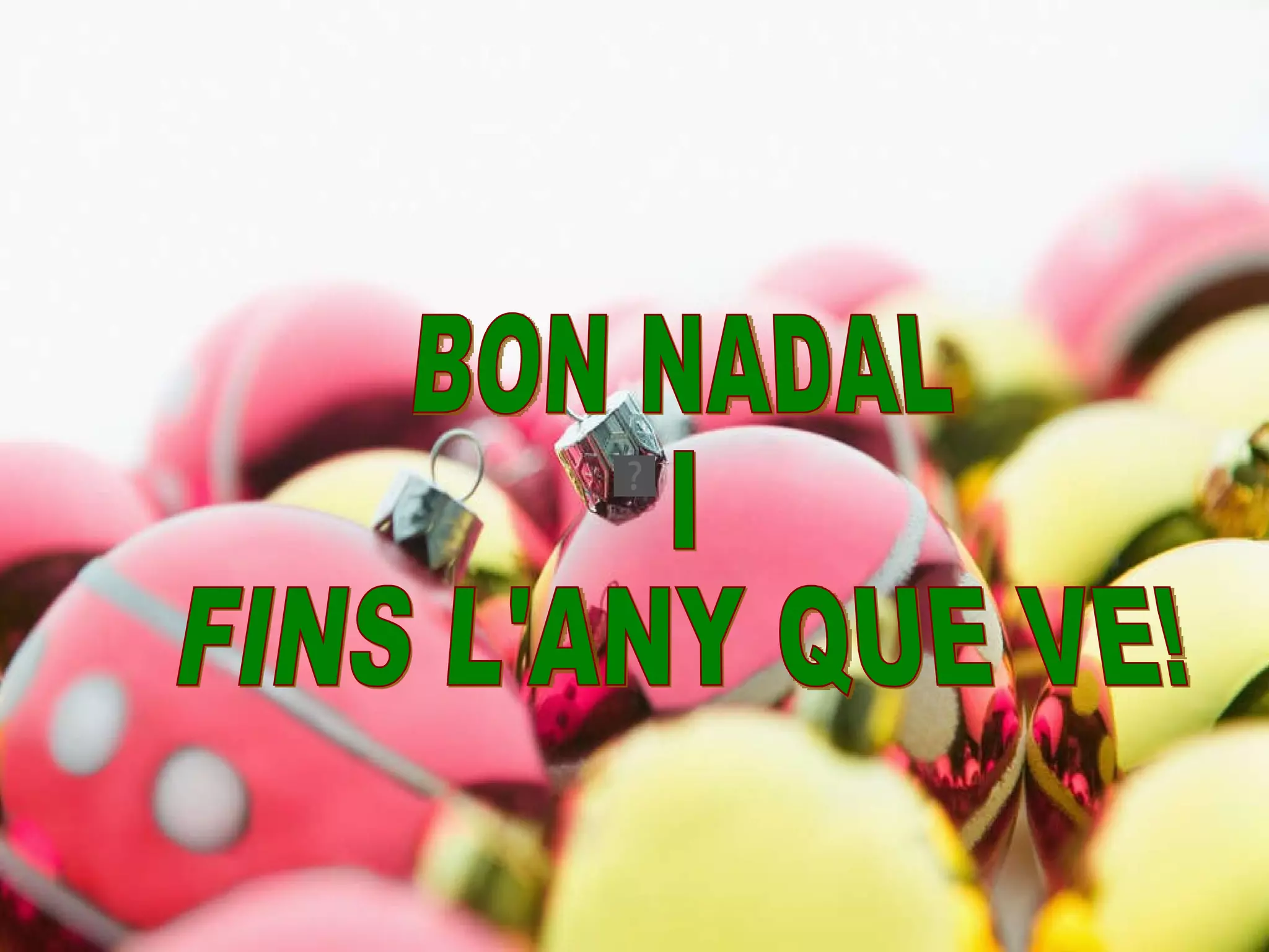 BON NADAL  I FINS L'ANY QUE VE! 