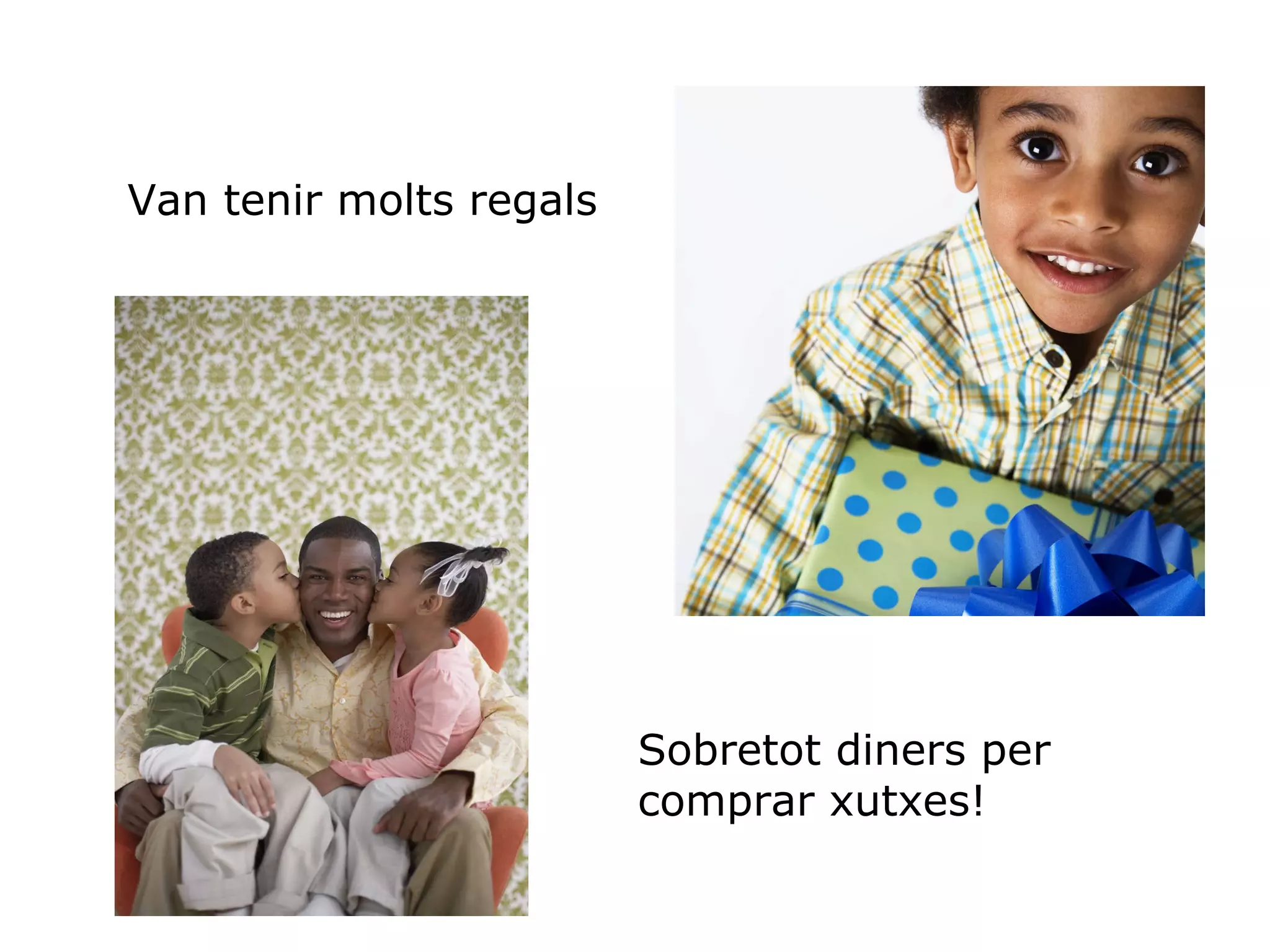 Van tenir molts regals Sobretot diners per comprar xutxes! 