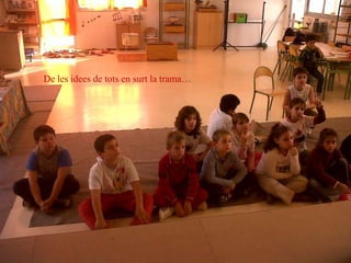 De les idees de tots en surt la trama…
 