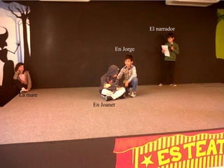 El narrador


                  En Jorge




La mare
          En Joanet
 