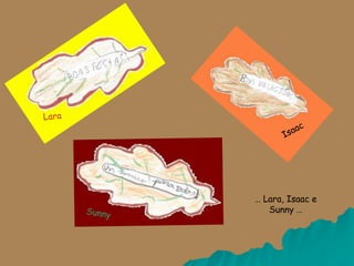 … Lara, Isaac e
Sunny …