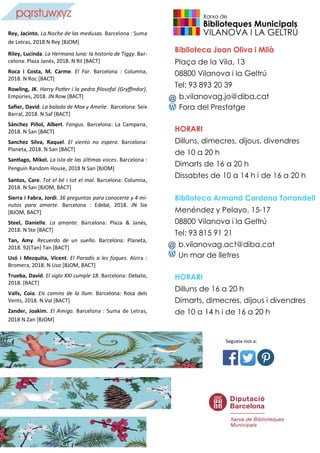 Biblioteca Joan Oliva i Milà
Plaça de la Vila, 13
08800 Vilanova i la Geltrú
Tel: 93 893 20 39
b.vilanovag.jo@diba.cat
Fora del Prestatge
HORARI
Dilluns, dimecres, dijous, divendres
de 10 a 20 h
Dimarts de 16 a 20 h
Dissabtes de 10 a 14 h i de 16 a 20 h
Biblioteca Armand Cardona Torrandell
Menéndez y Pelayo, 15-17
08800 Vilanova i la Geltrú
Tel: 93 815 91 21
b.vilanovag.act@diba.cat
Un mar de lletres
HORARI
Dilluns de 16 a 20 h
Dimarts, dimecres, dijous i divendres
de 10 a 14 h i de 16 a 20 h
-
pqrstuwxyz
 