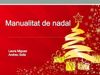 Manualitat de Nadal - Laura Miguez, Andreu Solis 