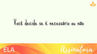 Ziolliche Pitch Deck
AssinaturaELA
Você decide se é necessário ou não
 
