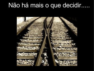 Não há mais o que decidir..... 