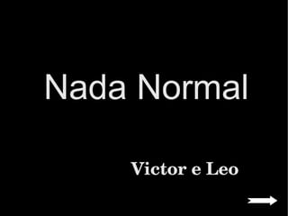 Victor e Leo Nada Normal 