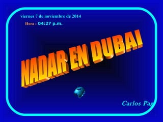 viernes 7 de noviembre de 2014 
04:27 p.m. 
Carlos Pag 
Hora : 
 