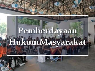 Pemberdayaan
HukumMasyarakat
 