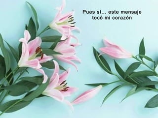 Pues sí... este mensaje
tocó mi corazón

 