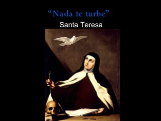 “ Nada te turbe” Santa Teresa 