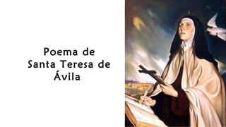 Poema de
Santa Teresa de
Ávila
 