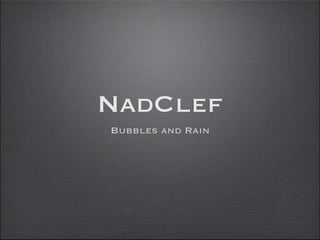 NadClef
Bubbles and Rain
 