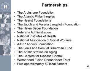 Partnerships <ul><li>The Archstone Foundation  </li></ul><ul><li>The Atlantic Philanthropies </li></ul><ul><li>The Hearst ...