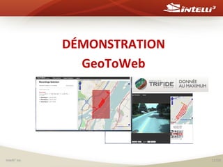 DÉMONSTRATION	
  
GeoToWeb	
  
	
  
	
  
	
  
	
  
Intelli3	
  inc	
  

12/20	
  

 