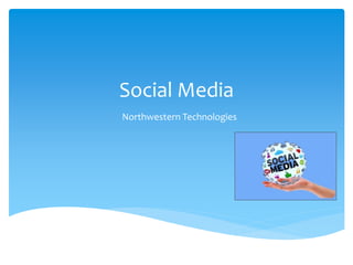 Social Media
Northwestern Technologies
 