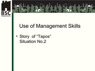 Use of Management Skills Story  of  “Tapos” Situa tion   No .2 