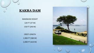 KAKRA DAM
MAXIMUM HEIGHT
120 FT (37 M)
150 FT ((46 M)
CREST LENGTH
1,900 FT (580 M)
2,000 FT (610 M)
 