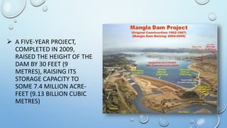  A FIVE-YEAR PROJECT,
COMPLETED IN 2009,
RAISED THE HEIGHT OF THE
DAM BY 30 FEET (9
METRES), RAISING ITS
STORAGE CAPACITY TO
SOME 7.4 MILLION ACRE-
FEET (9.13 BILLION CUBIC
METRES)
 