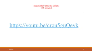 04/09/2026 13
Documentary about the Library
(3.6 Minutes)
https://youtu.be/crou5guQeyk
 