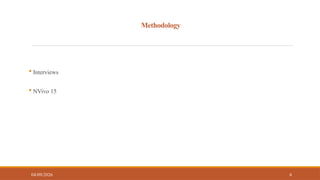 Methodology
 Interviews
 NVivo 15
04/09/2026 6
 