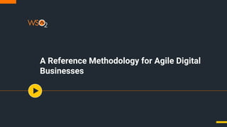 A Reference Methodology for Agile Digital
Businesses
 