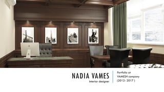 NADIA VAMES
Portfolio at
VAMESH company
(2012- 2017 )Interior designer
 