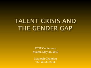 ICGF Conference Miami, May 21, 2010 Nadereh Chamlou The World Bank 