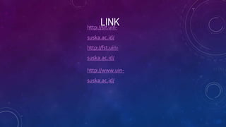 LINKhttp://sif.uin-
suska.ac.id/
http://fst.uin-
suska.ac.id/
http://www.uin-
suska.ac.id/
 