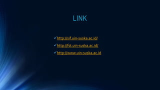 LINK
http://sif.uin-suska.ac.id/
http://fst.uin-suska.ac.id/
http://www.uin-suska.ac.id
 