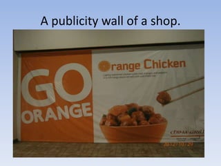 A publicity wall of a shop.
 