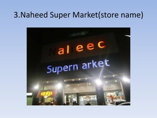3.Naheed Super Market(store name)
 